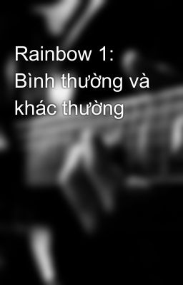 Rainbow 1: Bình thường và khác thường