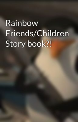 Rainbow Friends/Children Story book?!