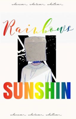 「 rainbows n' sunshin. 」