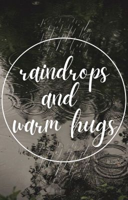 Raindrops And Warm Hugs » maydays