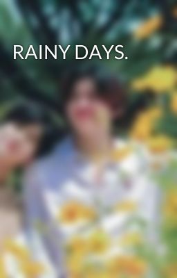 RAINY DAYS.