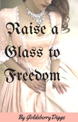 Raise A Glass To Freedom