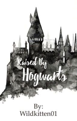 Raised By Hogwarts (Taking requests)