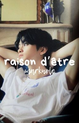 raison d'être, mark | jeno | chenle 