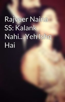 Rajveer Naina SS: Kalank Nahi... Yeh Ishq Hai