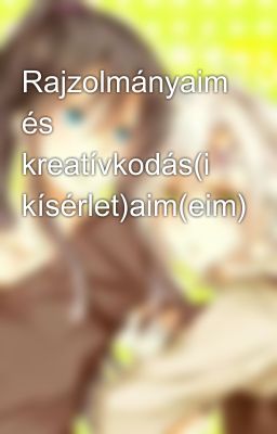 Rajzolmányaim és kreatívkodás(i kísérlet)aim(eim)