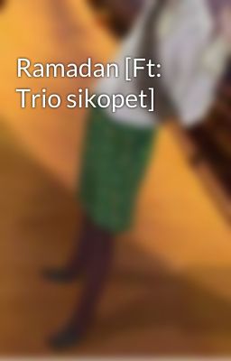 Ramadan [Ft: Trio sikopet]