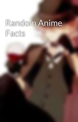 Random Anime Facts