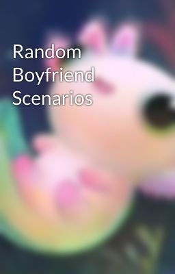 Random Boyfriend Scenarios