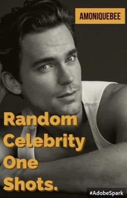 Random Celebrity One Shots. 