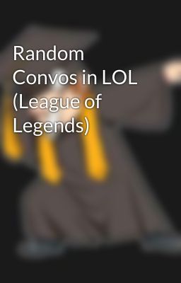 Random Convos in LOL (League of Legends)