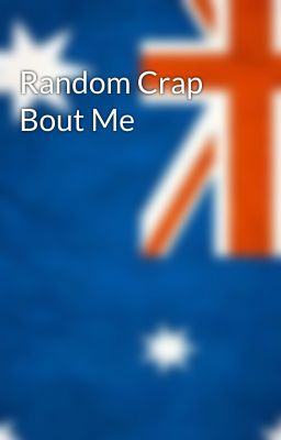 Random Crap Bout Me