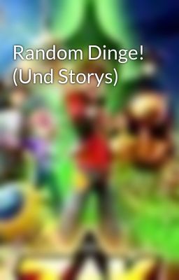 Random Dinge! (Und Storys)