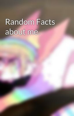 Random Facts about me.