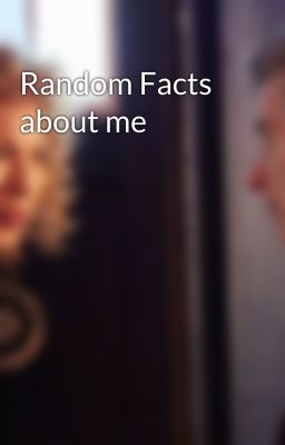 Random Facts about me