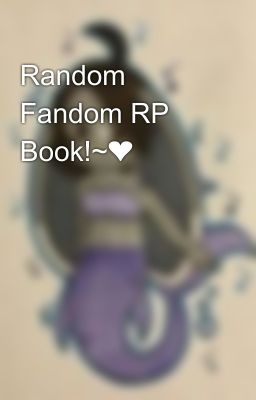 Random Fandom RP Book!~❤️