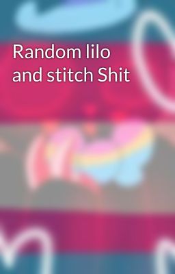 Random lilo and stitch Shit