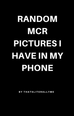 Random MCR pictures I have in my phone