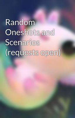 Random Oneshots and Scenarios (requests open)