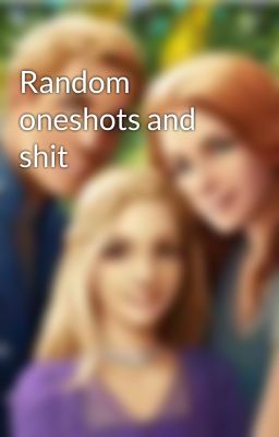 Random oneshots and shit