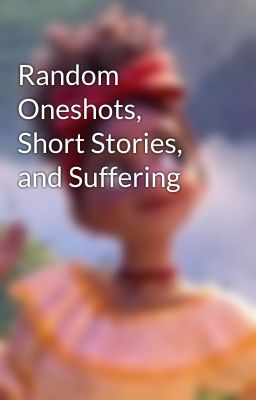 Random Oneshots, Short Stories, and Suffering