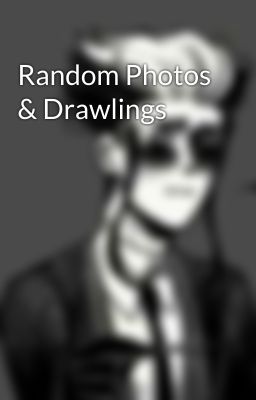 Random Photos & Drawlings