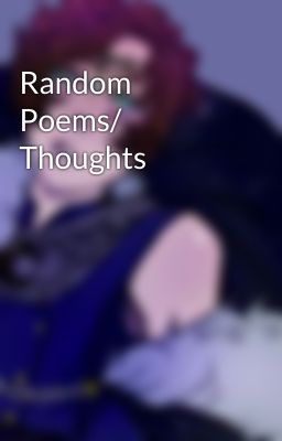 Random Poems/ Thoughts