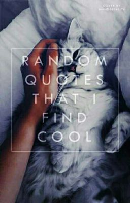 Random Quotes That I Find Cool