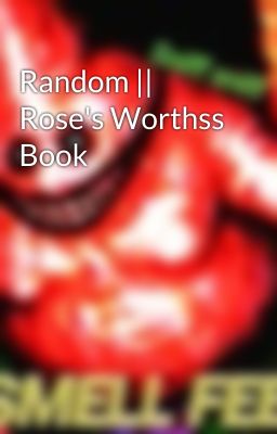 Random || Rose's Worthss Book