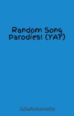 Random Song Parodies! (YAY)