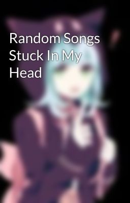 Random Songs Stuck In My Head