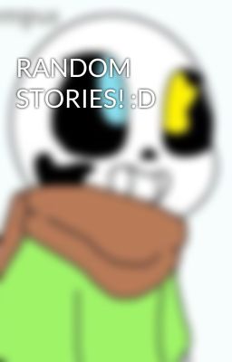 RANDOM STORIES! :D