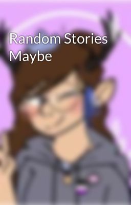 Random Stories Maybe