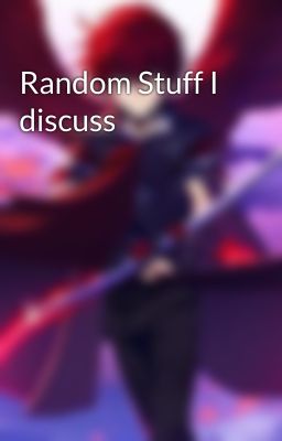 Random Stuff I discuss