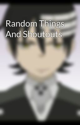 Random Things And Shoutouts