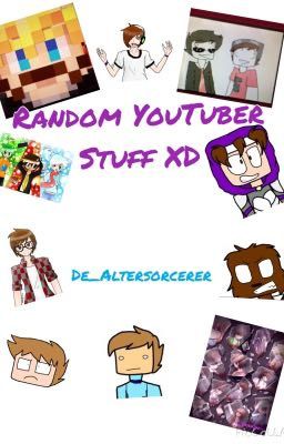 Random Youtuber Stuff XD