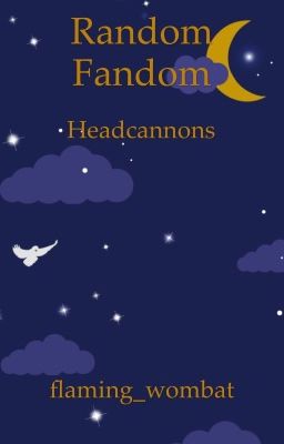 RandomFandom {Headcannons from many fandoms}