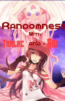 Randomness with Tarlac and Ari the admin