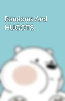 Randoms And HUGOTS