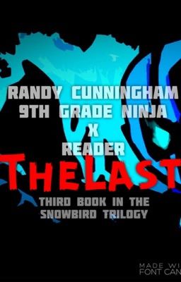 Randy Cunningham: 9th Grade Ninja xReader/Fangirl: The Last