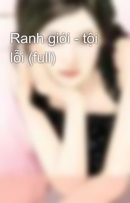 Ranh giới - tội lỗi (full)