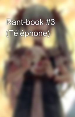 Rant-book #3 (Téléphone)