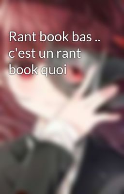 Rant book bas .. c'est un rant book quoi