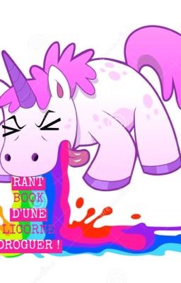 RANT BOOK D'UNE LICORNE DROGUER