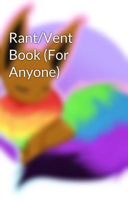 Rant/Vent Book (For Anyone)