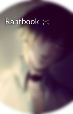 Rantbook  ;-;