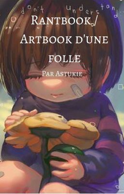 Rantbook / Artbook d'une Folle[terminé] 