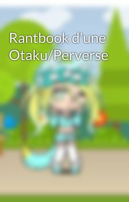 Rantbook d'une Otaku/Perverse