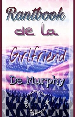 RANTBOOK DE LA GIRLFRIEND DE MURPHY