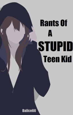 Rants Of A Stupid Teen Kid